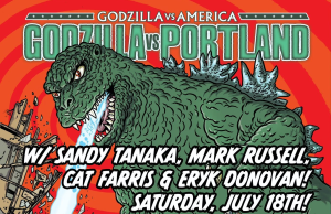 OR – Godzilla vs Portland Signing | July 18th Illustration of Godzilla rampaging through Portland with event details: “Godzilla vs Portland” and guest names, scheduled for Saturday, July 18th, noon–3pm.