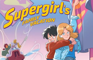 IL – Supergirl’s Family Vacation Signing | June 28th Two animated characters, one wearing a Supergirl shirt and cape, stand together in the foreground with a flying vehicle carrying other characters in the background. The text reads "Supergirl's Family Vacation.