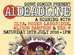 UK – A1-Deadline Signing | July 18th Illustrated comic poster for a signing event at Gosh! Comics, featuring bold text and cartoon characters wielding various weapons, scheduled for July 18, 2026, in London.
