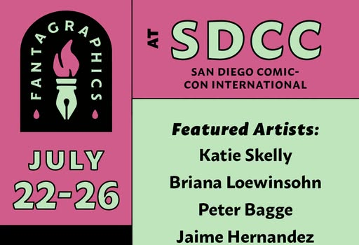 Fantagraphics SDCC Signing Schedule Fantagraphics promo for SDCC: July 22-26, Booth 1721, featuring artists including Katie Skelly, Peter Bagge, Jaime Hernandez, Carol Tyler, and more.