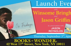 NYC – On Fridays Signing | Sept 3rd Book launch event for “On Fridays” by Winsome Bingham and Jason Griffin, with Jason Reynolds, at Books of Wonder, September 3rd, 6pm EST, 42 West 17th Street, New York, NY 10011.