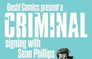 UK – Criminal Signing | Sept 5th Poster for a “Criminal” comic signing event with Sean Phillips at Gosh! Comics, London, on September 5, 2026, showing an illustrated man holding a gun.