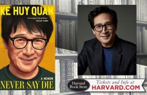 MA – An Evening with Ke Huy Quan | Sept 18th Ke Huy Quan’s memoir “Never Say Die” book cover is shown beside a portrait of Quan. Harvard Book Store logo and harvard.com event info appear at the bottom. Bookshelves are in the background.