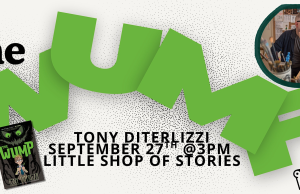 GA – The Wump Signing | Sept 27th Promotional flyer for “The Wump” event with Tony DiTerlizzi on September 27th at 3 PM at Little Shop of Stories, featuring book cover and author photo.