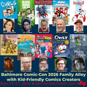 Family Friendly Guests at 2026 Baltimore Comic-Con A Baltimore Comic-Con 2026 promo featuring headshots of six comic creators and covers of their kid-friendly comics, with event info and dates, September 25-27, 2026.