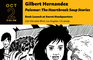 CA – Palomar: The Heartbreak Soup Signing | Oct 2nd Event poster for Gilbert Hernandez book launch; features a black-and-white illustration of three people, event date, location, and a “50 in-person event” badge at the bottom.