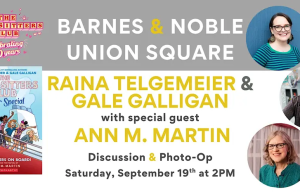NYC – The Baby-Sitters Club 40th Anniversary Signing | Sept 19th Barnes & Noble Union Square event flyer featuring Raina Telgemeier, Gale Galligan, and guest Ann M. Martin for “The Baby-Sitters Club” discussion and photo op on September 19 at 2 PM.