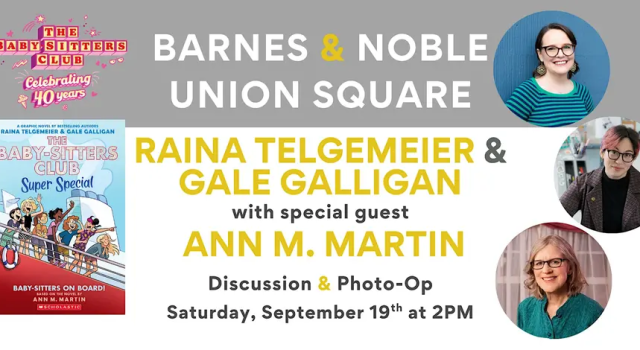 NYC – The Baby-Sitters Club 40th Anniversary Signing | Sept 19th Barnes & Noble Union Square event flyer featuring Raina Telgemeier, Gale Galligan, and guest Ann M. Martin for “The Baby-Sitters Club” discussion and photo op on September 19 at 2 PM.