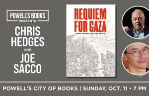 OR – Requiem for Gaza Signing | Oct 11th Event flyer for “Requiem for Gaza” with Chris Hedges and Joe Sacco, featuring author portraits, book cover, and event details for October 11 at Powell’s City of Books.