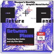 MA – Picture + Panel: Between Places | Oct 5th Poster for “Picture Panel: Between Places” on Oct 5 at Boston Figurative Arts Center, featuring Ben Hatke and Lily Kim Qian as part of Boston’s Monthly Graphic Novel Series.