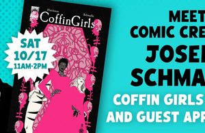 MA – Coffin Girls #1 Signing | Oct 17th A promotional graphic for a comic book signing featuring creator Joseph Schmalke. The poster image for “Coffin Girls” displays the date Saturday 10/17 from 11AM-2PM.
