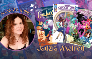 NC – Jadzia Axelrod Signing | Oct 30th A person smiles in a circular frame next to covers for the comic books Galaxy: The Prettiest Star and Justice League Intergalactic Special, with event text reading “Fri. 10/30. 4-6pm” and “Jadzia Axelrod.”